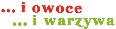 I owoce... i warzywa ...